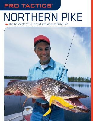 Pro Tactics(TM): Northern Pike: Use the Secrets of the Pros to Catch More and Bigger Pike - Penny, John