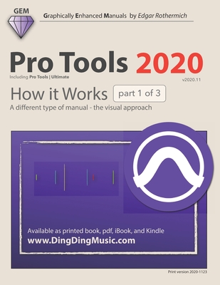 Pro Tools 2020 - How it Works (part 1 of 3): A different type of manual - the visual approach - Rothermich, Edgar