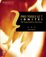 Pro Tools Le 7 Ignite!: The Visual Guide for New Users