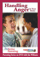 Proactive Parenting Handling Anger in Your Home Leader DVD