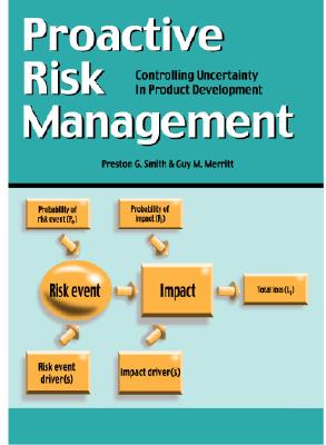 Proactive Risk Management: Controlling Uncertainty in Product Development - Smith, Preston G, and Merritt, Guy M