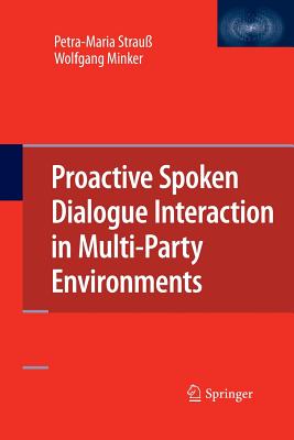 Proactive Spoken Dialogue Interaction in Multi-Party Environments - Strau, Petra-Maria, and Minker, Wolfgang