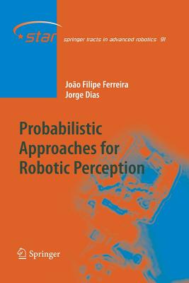 Probabilistic Approaches to Robotic Perception - Ferreira, Joo Filipe, and Miranda Dias, Jorge