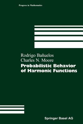 Probabilistic Behavior of Harmonic Functions - Banuelos, Rodrigo, and Moore, Charles N