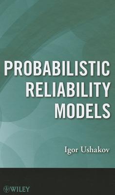 Probabilistic Reliability Models - Ushakov, Igor A