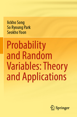 Probability and Random Variables: Theory and Applications - Song, Iickho, and Park, So Ryoung, and Yoon, Seokho