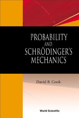 Probability and Schrodinger's Mechanics - Cook, David B