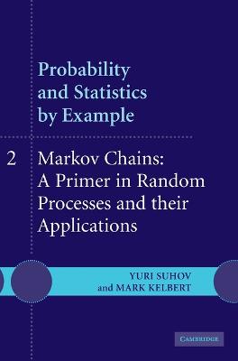 Probability and Statistics by Example: Volume 2, Markov Chains: A Primer in Random Processes and Their Applications - Suhov, Yuri, and Kelbert, Mark