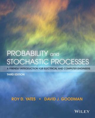 Probability and Stochastic Processes - Yates, Roy D, and Goodman, David J