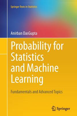 Probability for Statistics and Machine Learning: Fundamentals and Advanced Topics - Dasgupta, Anirban