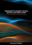 Probability, Markov Chains, Queues, and Simulation: The Mathematical Basis of Performance Modeling