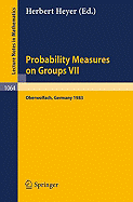 Probability Measure on Groups VII: Proceedings of a Conference Held in Oberwolfach, April 24-30, 1983