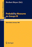 Probability Measures on Groups IX: Proceedings of a Conference Held in Oberwolfach, Frg, January 17-23, 1988