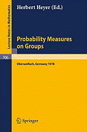 Probability Measures on Groups: Proceedings of the Fifth Conference Oberwolfach, Germany, January 29th - February 4, 1978 - Heyer, H (Editor)