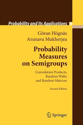 Probability Measures on Semigroups: Convolution Products, Random Walks and Random Matrices - Hgns, Gran, and Mukherjea, Arunava