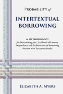 Probability of Intertextual Borrowing: A Methodology for Determining the Likelihood of Literary Dependence and the Direction of Borrowing between New Testament Books