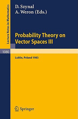 Probability Theory on Vector Spaces III: Proceedings of a Conference Held in Lublin, Poland, August 24-31, 1983 - Szynal, D (Editor), and Weron, A (Editor)