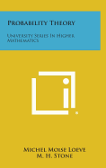 Probability Theory: University Series in Higher Mathematics - Loeve, Michel Moise, and Stone, M H (Editor)