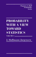 Probability with a View Towards Statistics, Volume I