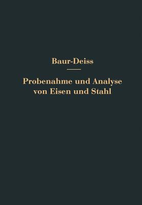 Probenahme Und Analyse Von Eisen Und Stahl: Hand- Und Hilfsbuch Fr Eisenhtten-Laboratorien - Bauer, Oswald, and Dei, Eugen