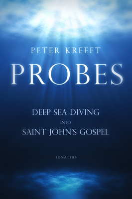 Probes: Deep Sea Diving Into Saint John's Gospel: Questions for Individual or Group Study - Kreeft, Peter