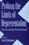 Probing the Limits of Representation: Nazism and the "Final Solution"