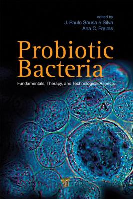 Probiotic Bacteria: Fundamentals, Therapy, and Technological Aspects - Silva, J Paulo Sousa E (Editor), and Freitas, Ana Cristina (Editor)