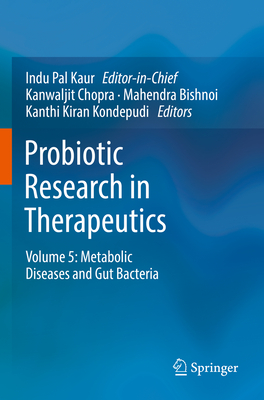 Probiotic Research in Therapeutics: Volume 5: Metabolic Diseases and Gut Bacteria - Kaur, Indu Pal (Editor-in-chief), and Chopra, Kanwaljit (Editor), and Bishnoi, Mahendra (Editor)