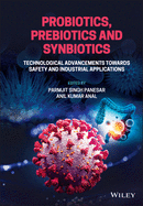 Probiotics, Prebiotics and Synbiotics: Technological Advancements Towards Safety and Industrial Applications