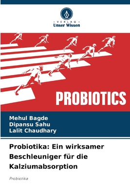 Probiotika: Ein wirksamer Beschleuniger f?r die Kalziumabsorption - Bagde, Mehul, and Sahu, Dipansu, and Chaudhary, Lalit