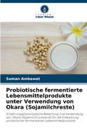 Probiotische fermentierte Lebensmittelprodukte unter Verwendung von Okara (Sojamilchreste)