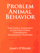 Problem Animal Behavior: Functional Assessment & Constructional Contingency Management Planning