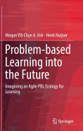 Problem-Based Learning Into the Future: Imagining an Agile Pbl Ecology for Learning