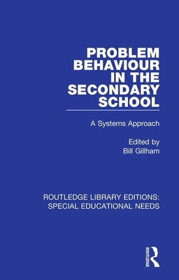 Problem Behaviour in the Secondary School: A Systems Approach - Gillham, Bill (Editor)