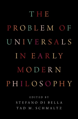 Problem of Universals in Early Modern Philosophy - Di Bella, Stefano (Editor), and Schmaltz, Tad M (Editor)