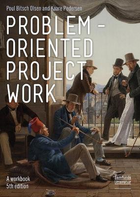 Problem-oriented Project Work: A Workbook - Olsen, Poul Bitsch, and Pedersen, Kaare