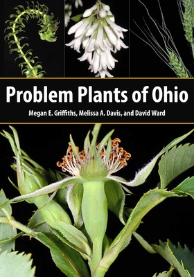 Problem Plants of Ohio - Griffiths, Megan E, and Davis, Melissa A, and Ward, David