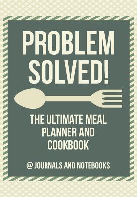 Problem Solved! The Ultimate Meal Planner and Cookbook - @ Journals and Notebooks