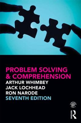Problem Solving and Comprehension - Whimbey, Arthur, and Lochhead, Jack, and Narode, Ron