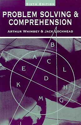 Problem Solving & Comprehension: A Short Course in Analytical Reasoning - Whimbey, Arthur, and Lochhead, Jack, and Narode, Ronald