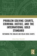 Problem-Solving Courts, Criminal Justice, and the International Gold Standard: Reframing the English and Welsh Drug Courts