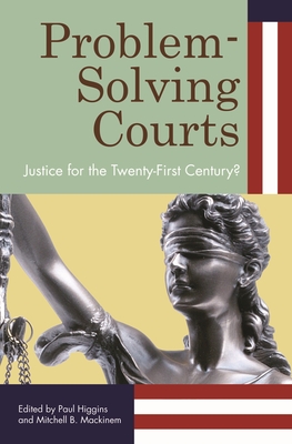 Problem-Solving Courts: Justice for the Twenty-First Century? - Higgins, Paul C (Editor), and Mackinem, Mitchell B (Editor)