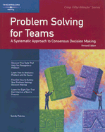 Problem Solving for Teams: A Systematic Approach to Consensus Decision Making