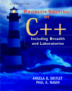 Problem Solving in C++: Including Breadth and Laboratories, Second Edition - Shiflet, Angela B, and Nagin, Paul A
