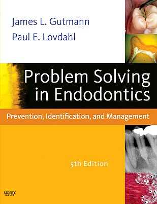 Problem Solving in Endodontics: Prevention, Identification and Management - Gutmann, James L, Dds, and Lovdahl, Paul E, Dds