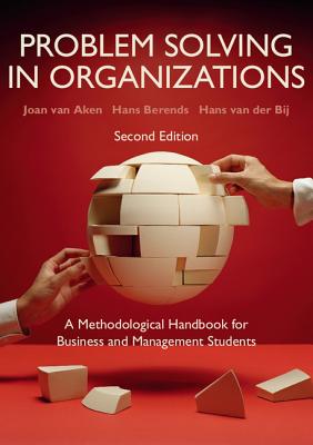 Problem Solving in Organizations: A Methodological Handbook for Business and Management Students - Aken, Joan van, and Berends, Hans, and van der Bij, Hans