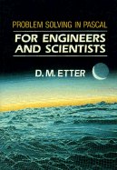 Problem Solving in PASCAL for Engineers and Scientists: For Engineers and Scientists