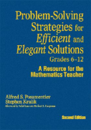 Problem-Solving Strategies for Efficient and Elegant Solutions, Grades 6-12: A Resource for the Mathematics Teacher