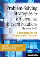 Problem-Solving Strategies for Efficient and Elegant Solutions, Grades 6-12: A Resource for the Mathematics Teacher - Posamentier, Alfred S, and Krulik, Stephen
