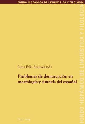 Problemas de Demarcaci?n En Morfolog?a Y Sintaxis del Espaol - Sanchez M?ndez, Juan Pedro, and Echenique Elizondo, Maria Teresa, and Feliu Arquiola, Elena (Editor)